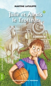 Martine Latulippe et May Rousseau - Julie  : Julie 09 - Julie et Alexis le Trotteur - Julie et Alexis le Trotteur.