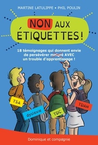 Martine Latulippe et Phil Poulin - NON aux étiquettes ! - 18 témoignages qui donnent envie de persévérer AVEC un trouble d'apprentissage.