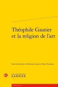 Martine Lavaud et Paolo Toronese - Théophile Gautier et la religion de l'art.