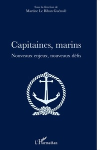 Martine Le Bihan-Guénolé - Capitaines, marins - Nouveaux enjeux, nouveaux défis.