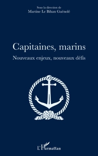 Martine Le Bihan-Guénolé - Capitaines, marins - Nouveaux enjeux, nouveaux défis.