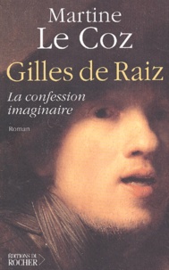 Martine Le Coz - Gilles De Raiz Ou La Confession Imaginaire.