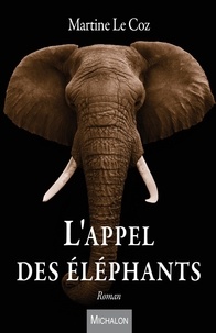 Martine Le Coz - L'appel des éléphants.
