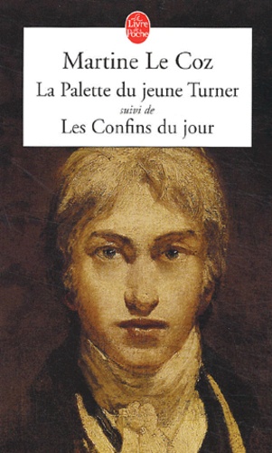 Martine Le Coz - La Palette du jeune Turner suivi de Les Confins du jour.