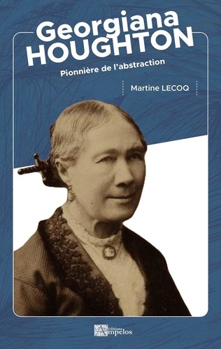 Martine Lecoq - Georgiana Houghton - Pionnière de l'abstraction.