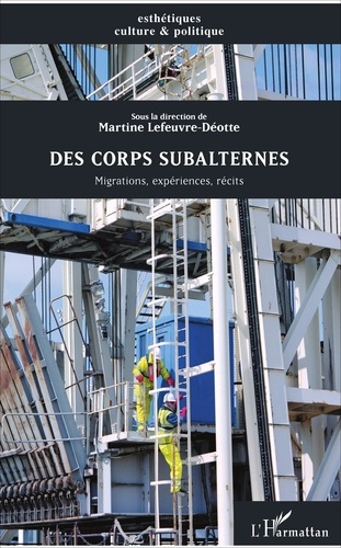 Martine Lefeuvre-Déotte - Des corps subalternes - Migrations, expériences, récits.