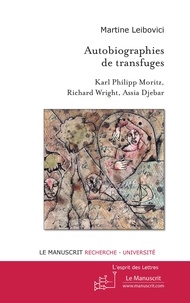 Martine Leibovici - Autobiographies de transfuges - Karl Philipp Moritz, Richard Wright, Assia Djebar.
