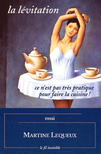 Martine Lequeux - La lévitation, ce n'est pas très pratique pour faire la cuisine !.