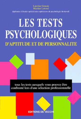 Martine Lerond et Laurène Genain - Les tests psychologiques d'aptitude et de personnalité - Tous les tests auxquels vous pouvez être confronté lors d'une sélection professionnelle.
