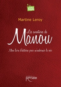 Martine Leroy - Les aventures de Manou - Mon livre d'histoires pour m'endormir le soir.