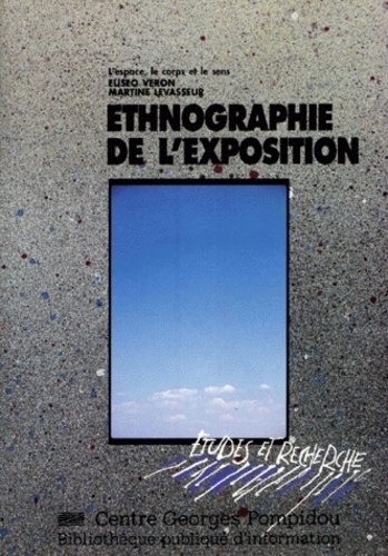 Martine Levasseur et Eliséo Véron - Ethnographie de l'exposition - L'espace, le corps, le sens.