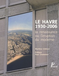 Martine Liotard - Le Havre 1930-2006 : la renaissance ou l'irruption du moderne.