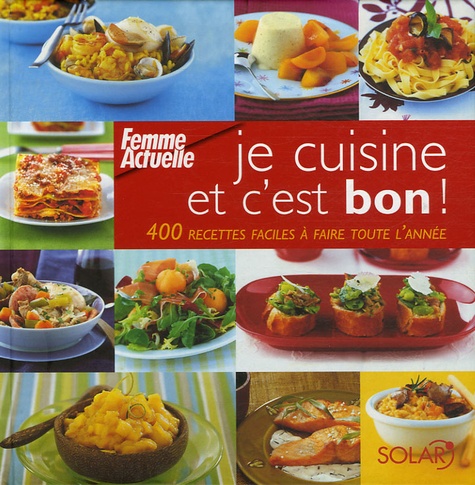Martine Lizambard et Sylvie Girard-Lagorce - Je cuisine et c'est bon ! - 400 Recettes faciles à faire toute l'année.