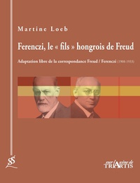 Martine Loeb - Ferenczi, le "fils" hongrois de Freud - Adaptation libre de la correspondance de Freud / Ferenczi (1908-1933).