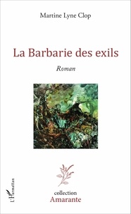 Martine-Lyne Clop - La Barbarie des exils.