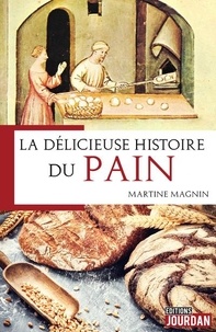 Martine Magnin - La délicieuse Histoire du pain.