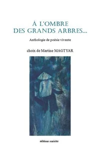 À l'ombre des grands arbres - anthologie de poésie vivante