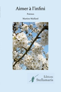 Martine Maillard - Aimer à l'infini.