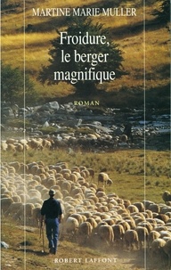 Martine Marie Muller - Roman  : Froidure, le berger magnifique.