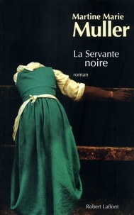 Martine-Marie Muller - La trilogie des servantes Tome 3 : La servante noire.