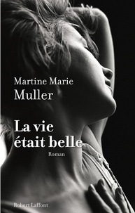 Martine-Marie Muller - La vie était belle.