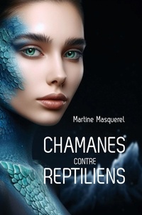 Martine Masquerel - Chamanes contre reptiliens.