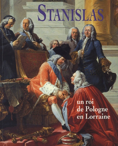 Martine Mathias et Xavier Salmon - Stanislas - Un roi de Pologne en Lorraine.