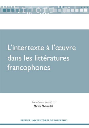 Martine Mathieu-Job - L'intertexte à l'oeuvre dans les littératures francophones.