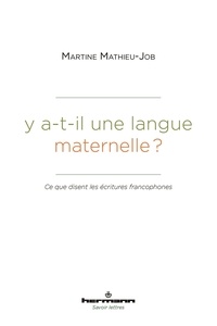 Martine Mathieu-Job - Y a-t-il une langue maternelle ? - Ce que disent les écritures francophones.