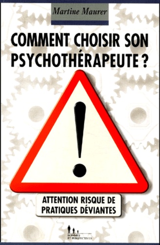 Martine Maurer - Comment choisir son psychothérapeute ? Attention, risque de pratiques déviantes.