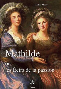 Martine Maury - Mathilde ou Les écirs de la passion.
