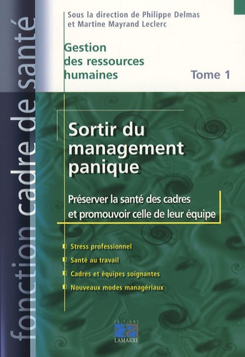 Martine Mayrand et Philippe Delmas - Sortir du management panique Pack en 2 volumes : Tome 1, Préserver la santé des cadres et promouvoir celle de leur équipe ; Tome 2, Le savoir et l'art de décider.