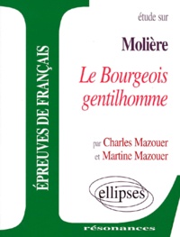 Martine Mazouer et Charles Mazouer - Étude sur Molière, "Le bourgeois gentilhomme" - Comédie-ballet.