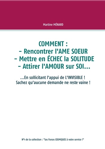 Comment : rencontrer l'ame soeur - mettre en échec la solitude - attirer l'amour sur soi.... ...En sollicitant l'appui de l'invisible ! sachez qu'aucune demande ne reste vaine !