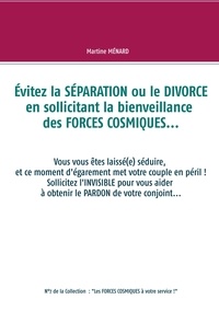 Martine Ménard - Evitez la séparation ou le divorce en sollicitant la bienveillance des forces cosmiques....