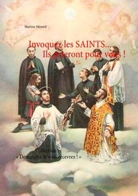 Martine Ménard - Invoquez les saints... Ils prieront pour vous !.
