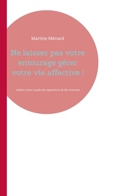 Martine Ménard - Ne laissez pas votre entourage gérer votre vie affective.