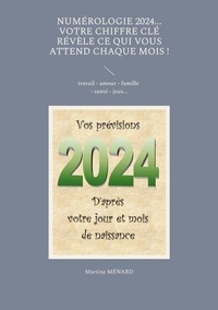 Martine Ménard - Numérologie 2024... - Votre chiffre clé révèle ce qui vous attend chaque mois !.