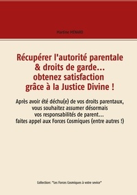 Martine Ménard - Récupérer l'autorité parentale & droits de garde... obtenez satisfaction grâce à la Justice Divine !.