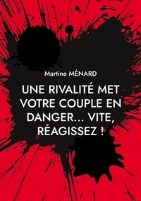 Martine Ménard - Une rivalité met votre couple en danger... vite, réagissez !.