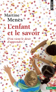 Martine Menès - L'enfant et le savoir - D'où vient le désir d'apprendre ?.