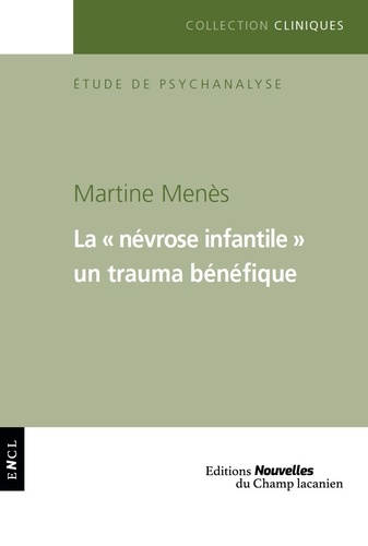 Martine Menès - La "névrose infantile" - Un trauma bénéfique.