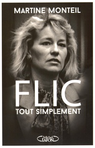 Martine Monteil - Flic, tout simplement.