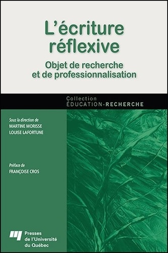 Martine Morisse et Louise Lafortune - L'écriture réflexive - Objet de recherche et de professionnalisation.