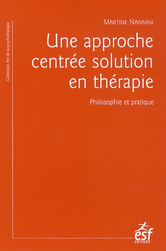 Une approche centrée solution en thérapie. Philosophie et pratique ; à la recherche du temps présent