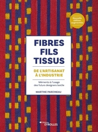 Martine Parcineau - Fibres, fils, tissus de l'artisanat à l'industrie - Mémento à l'usage des futurs designers textile.