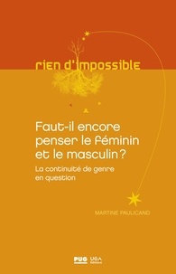 Martine Paulicand - Faut-il encore penser le féminin et le masculin ? - La continuité du genre en question.