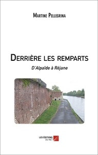 Martine Pellegrina - Derrière les remparts - D'Alpaïde à Réjane.