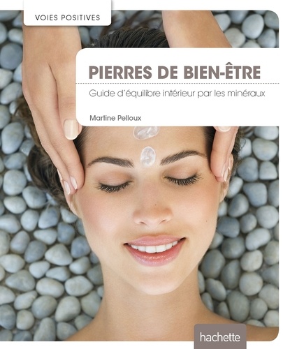 Martine Pelloux - Pierres de bien-être - Guide d'équilibre intérieur par les minéraux.