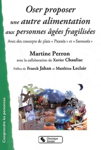 Martine Perron - Oser proposer une autre alimentation aux personnes âgées fragilisées - Avec des concepts de plats "picorés" et "savourés".